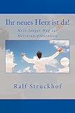 Ihr neues Herz ist da!: Mein langer Weg zur Herztransplantation (German Edition)
