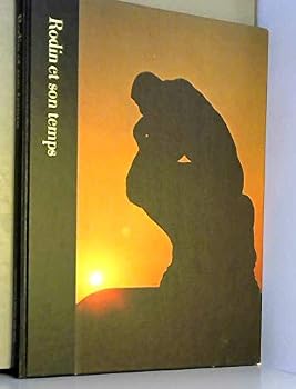 Rodin et son temps par william harlan hale et les rédacteurs des collections time-life. photographies de lee boltin et dmitri kessel.
