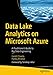 Data Lake Analytics on Microsoft Azure: A Practitioner's Guide to Big Data Engineering