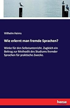 Paperback Wie erlernt man fremde Sprachen?: Winke für den Selbstunterricht. Zugleich ein Beitrag zur Methodik des Studiums fremder Sprachen für praktische Zweck [German] Book