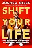 Shift Your Life: Let Go of Survival Mode, Seize Your Moment, and Build the Future You Were Created For