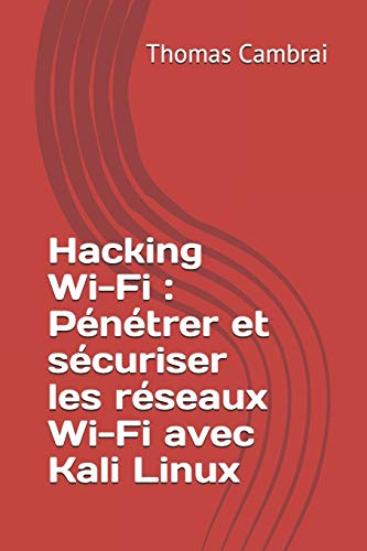 Télécharger Hacking Wi-Fi : Pénétrer et sécuriser les réseaux Wi-Fi avec Kali Linux Gratuit