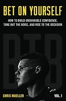 Bet On Yourself: How to Build Unshakeable Confidence, Tune Out the Noise, and Rise to the Occasion 1736938207 Book Cover