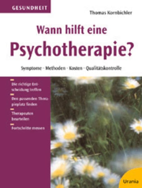 Wann hilft eine Psychotherapie?: Symptome - Methoden - Kosten - Qualitätskontrolle