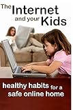 The Internet and Your Kids: Healthy Habits for a Safe Online Home