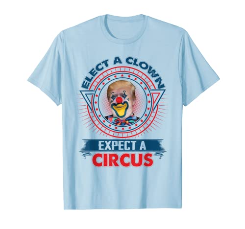 Elegir un payaso esperar una camisa de circo - Divertido Anti-Trump Camiseta
