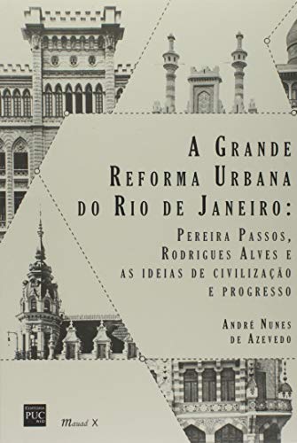 A grande reforma urbana do Rio de Janeiro: Pereira Passos, Rodrig...