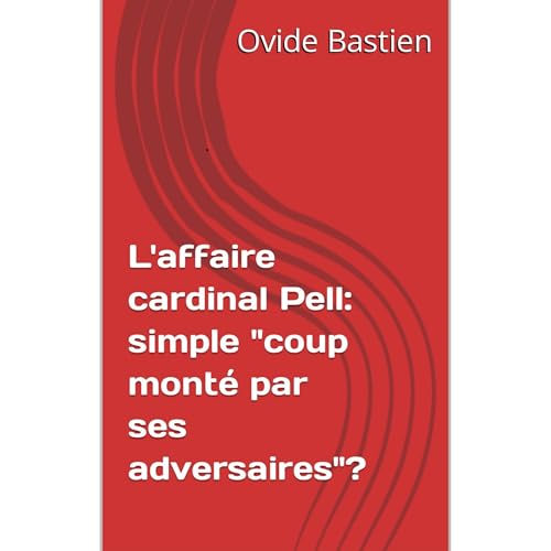L'affaire cardinal Pell: simple "coup monté par ses adversaires"? Audiolibro Por Ovide Bastien arte de portada
