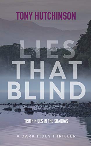 Lies That Blind: Truth Hides In The Shadows: 4 (A Dark Tides Thriller)