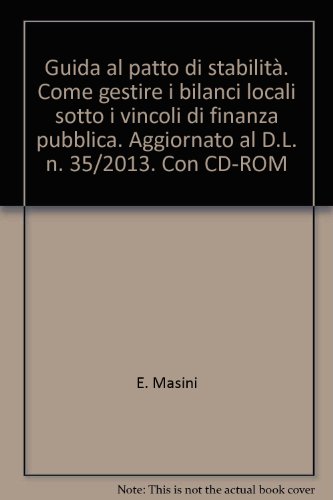 Guida al patto di stabilità. Come gestire i bilanci locali sotto i vincoli di finanza pubblica. Con CD-ROM Guida al patto di stabilità. Come gestire i bilanci locali sotto i vincoli di finanza pubblica. Con CD-ROM