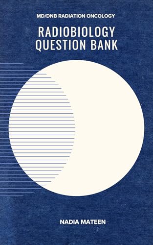 MD/DNB Radiation Oncology, Radiobiology Question Bank: A structured guide to Hall & Giaccia 8e with reference to Joiner & van der Kogel 5e (MD/DNB RADIATION ONCOLOGY GUIDE Book 1)