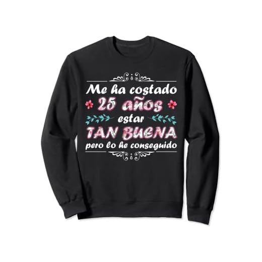 Me Ha Costado 25 Años Estar Tan Buena Mujer Cumpleaños 25 Sudadera