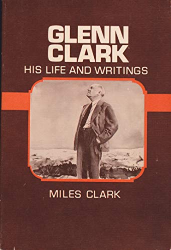 Glenn Clark: His life and writings 0687148103 Book Cover