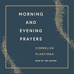 Morning and Evening Prayers Audiolibro Por Cornelius Plantinga Jr. arte de portada