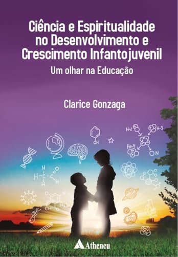 Ciência e espiritualidade no desenvolvimento e crescimento infantojuvenil – Um olhar na educação: