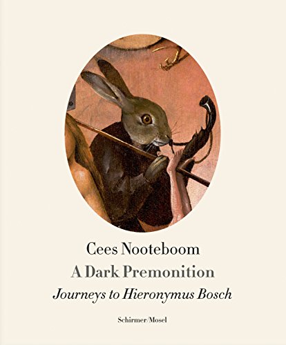 Cees Nooteboom: A Dark Premonition. Journeys to Hieronymus Bosch