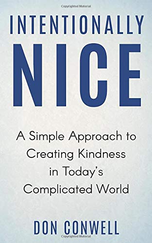 Intentionally Nice: A Simple Approach to Creating Kindness in Today’s Complicated World