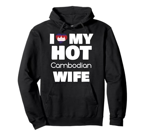 I Love My Hot Cambodian Wife Married To Hot Cambodia Girl Sudadera con Capucha