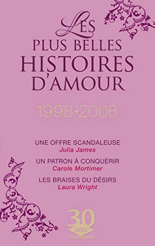 Collector Les plus belles histoires d'amour 1998-2008 : Une offre scandaleuse ; Un patron à conquérir ; Les braises du désir