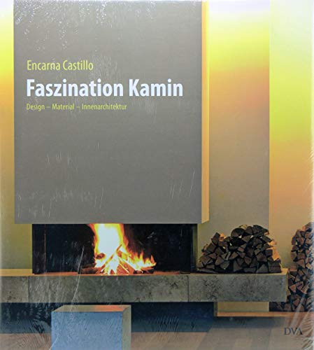 Faszination Kamin: Design - Material - Innenarchitektur