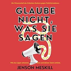 Glaube Nicht, Was Sie Sagen: Die Wissenschaft des Kritischen Denkens gegen Fehlinformationen. Audiolibro Por Jenson Meskill arte de portada