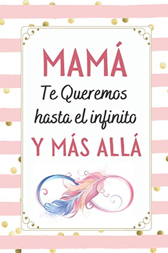 MAMA Te Queremos hasta el infinito y más allá: Cuaderno 6 X 9.100 Pgs. Dia Del MADRE, Cuaderno De Notas, Diario O Agenda , Regalo Original. MAMA Te Queremos hasta el infinito y más allá: Cuaderno 6 X 9.100 Pgs. Dia Del MADRE, Cuaderno De Notas, Diario O Agenda , Regalo Original.