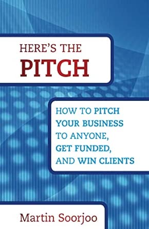 Here's the Pitch: How to Pitch Your Business to Anyone, Get Funded, and Win Clients book cover