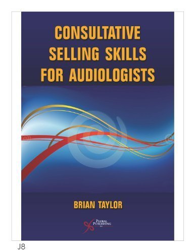 Consultative Selling Skills for Audiologists by Brian Taylor (2011-11-28)
