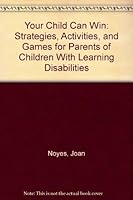 Your Child Can Win: Strategies, Activities, and Games for Parents of Children With Learning Disabilities 0688019420 Book Cover