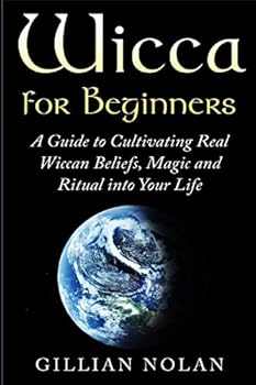 Paperback Wicca for Beginners: A Guide to Cultivating Real Wiccan Beliefs, Magic and Ritual into Your Life Book