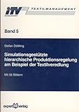 Simulationsgestützte hierarchische Produktionsregelung am Beispiel der Textilveredelung: Diss.. (Textilmanagement)