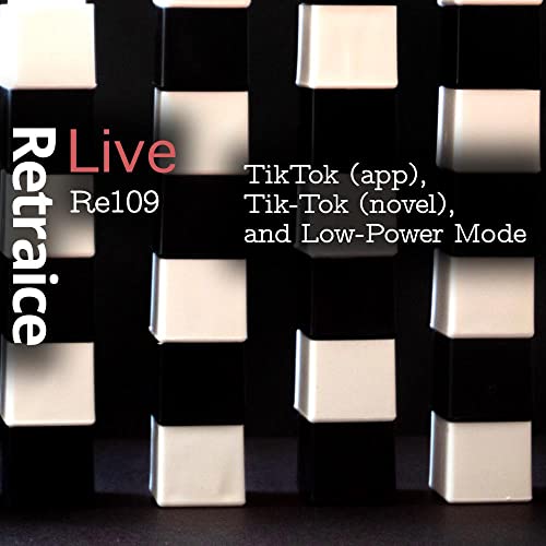 Re109: TikTok (app), Tik-Tok (novel), and Low-Power Mode (Day 7, AIMA4e Chpt. 7)