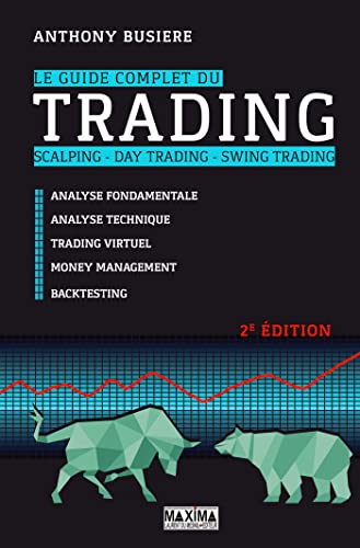 Le guide complet du trading - 2e éd.: Scalping, day trading,...