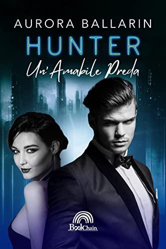 Aurora Ballarin - Hunter Un'amabile preda  (Bookchain) (2023)