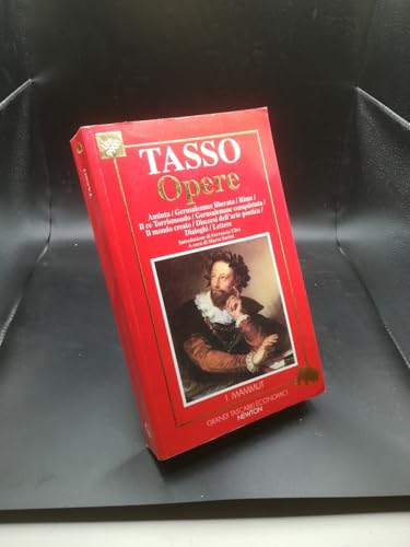 Opere: Aminta-Gerusalemme liberata-Rime-Il re Torrismondo-Gerusalemme conquistata-Il mondo creato-Discorsi dell'arte poetica-Dialoghi-Lettere