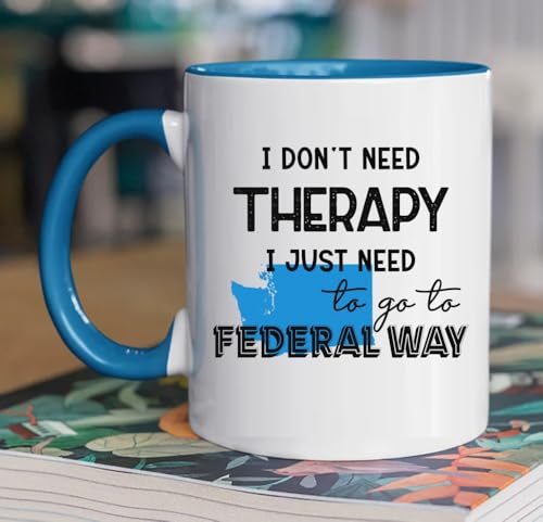 I Don’t Need Therapy I Just Need To Go To Federal Way Washington Coffee Mug 11oz Gift Idea For Federal Way City Lovers Federal Way Washington Souvenir