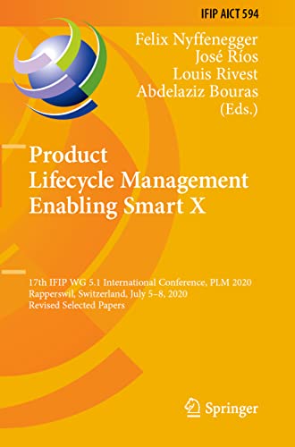 Product Lifecycle Management Enabling Smart X: 17th IFIP WG 5.1 International Conference, PLM 2020, Rapperswil, Switzerland, July 5–8, 2020, Revised ... and Communication Technology, 594)