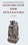 Geschichte der Spätantike: Das Römische Reich von Diocletian bis Justinian 284-565 n. Chr. (Beck's Historische Bibliothek) - Alexander Demandt