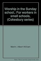 Worship in the Sunday School , For workers in small schools, B00087FQU4 Book Cover