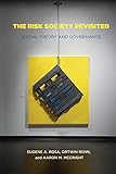 The Risk Society Revisited: Social Theory and Risk Governance