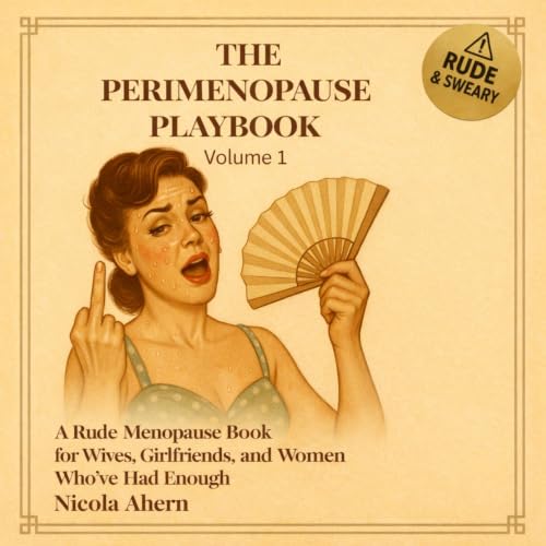 The Perimenopause Playbook: Volume 1: A Rude Menopause Book for Wives, Girlfriends, and Women Who&rsquo;ve Had Enough Titelbi