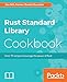 Rust Standard Library Cookbook: Over 75 recipes to leverage the power of Rust