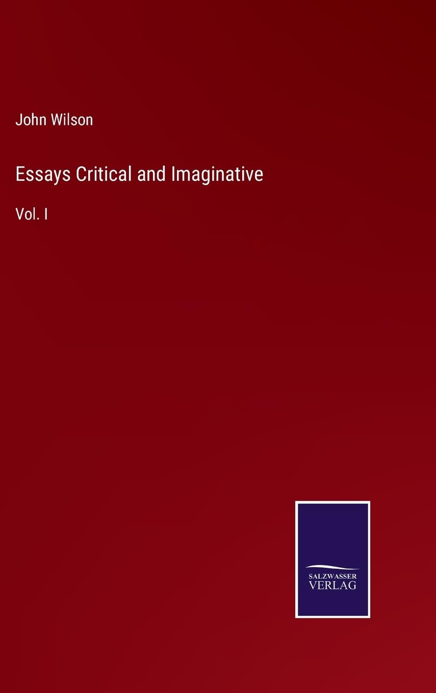 Essays Critical and Imaginative: Vol. I