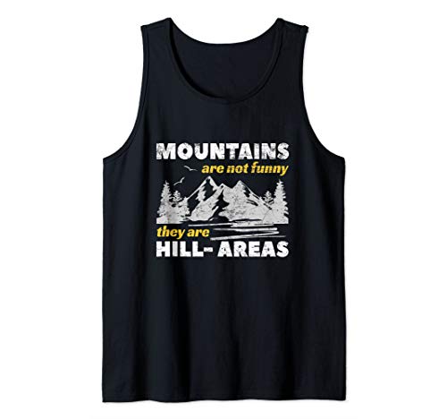 Mountains Are Not Funny They Are Hill-Areas - Pun Gift Tank Top