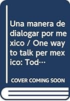 Una manera de dialogar por mexico / One way to talk per mexico: Todos Los Partidos Politicos (Spanish Edition) 9703204902 Book Cover
