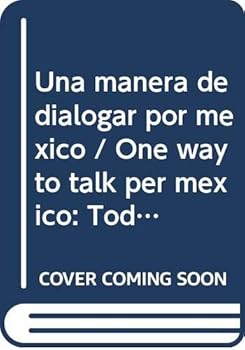 Una manera de dialogar por mexico / One way to talk per mexico: Todos Los Partidos Politicos (Spanish Edition)