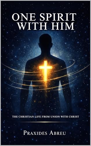 One Spirit with Him: The Christian Life from Union with Christ (English Edition)
