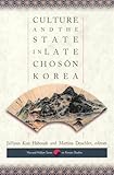 Culture and the State in Late Choson Korea (Harvard East Asian Monographs)