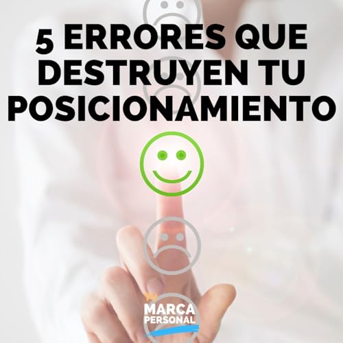 5 Errores que destruyen Tu Posicionamiento - Tu Marca Personal con Luis Ramos