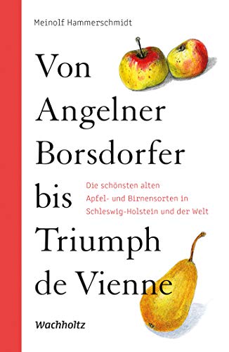 Von Angelner Borsdorfer bis Triumph de Vienne: Die schönsten alten Apfel- und Birnensorten in Schleswig-Holstein und der Welt